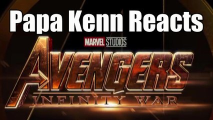 (FULL) PapaKenn Reacts - "Marvel Avengers: Infinity War" Trailer
