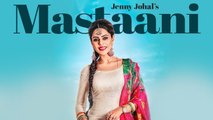 Jenny Johal: Mastaani (Full Song) | Desi Crew | Bunty Bains | Latest Punjabi Songs 2017