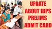 IBPS Clerk Exam 2017 : How and where to download admit cards | Oneindia News