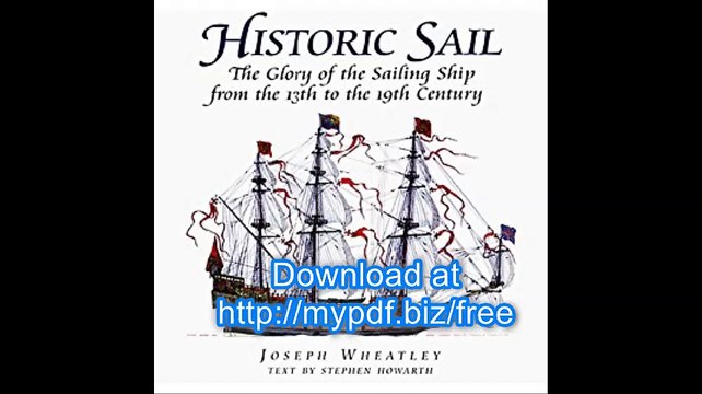 Historic Sail The Glory of the Sailing Ship from the 13th to the 19th Century