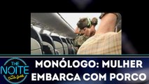 Monólogo: Mulher embarca com porco