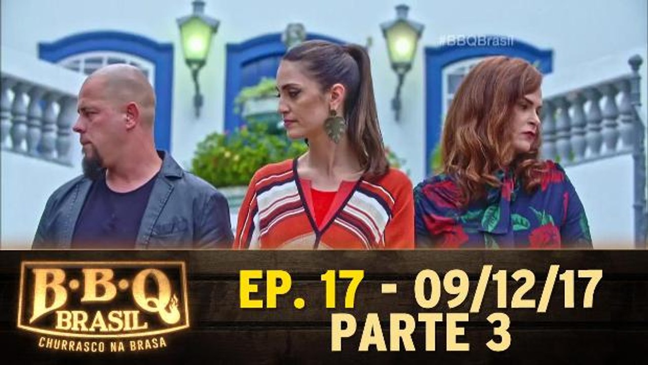 Ep 17 - BBQ Brasil - Parte 3 - 09.12.17