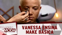 Vanessa ensina make básica e dá dicas de por onde começar 09.12.17