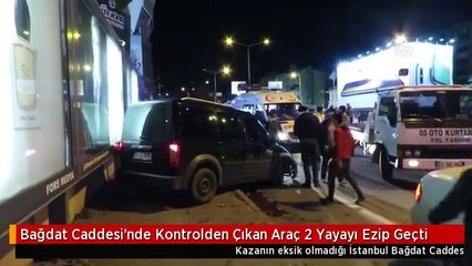Bağdat Caddesi'nde Kontrolden Çıkan Araç 2 Yayayı Ezip Geçti