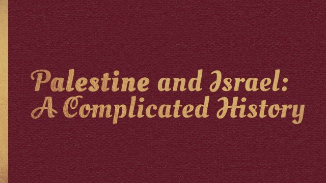 The Complicated History of Palestine and Israel