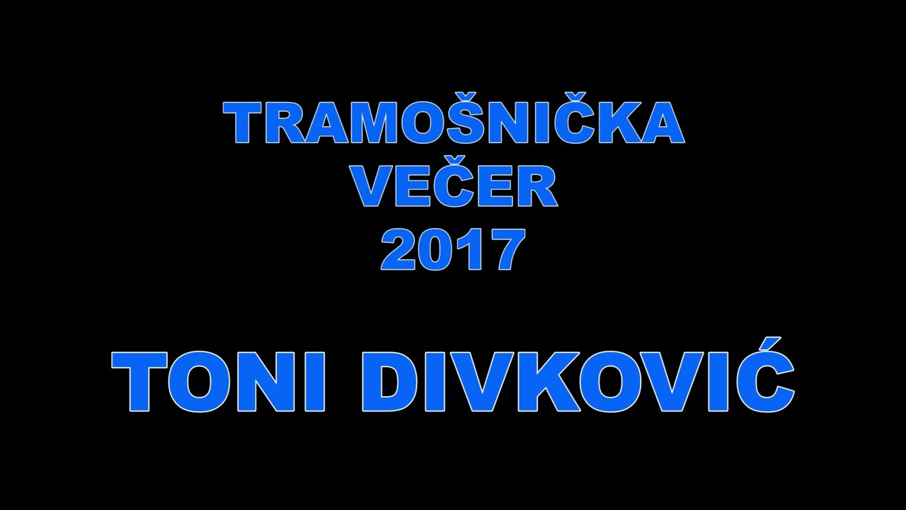 11. TRAMOŠNIČKA VEČER - TONI DIVKOVIĆ