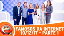 Famosos da Internet - 10.12.17 - Parte 1