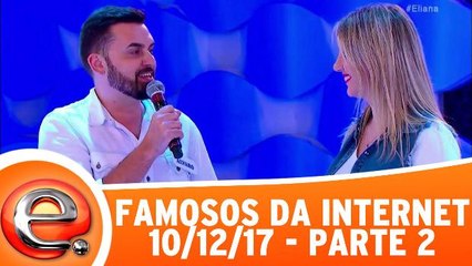Famosos da Internet - 10.12.17 - Parte 2