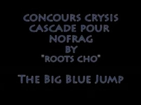 Nofrag concours cascade Crysis, The Big Blue By Roots ChO