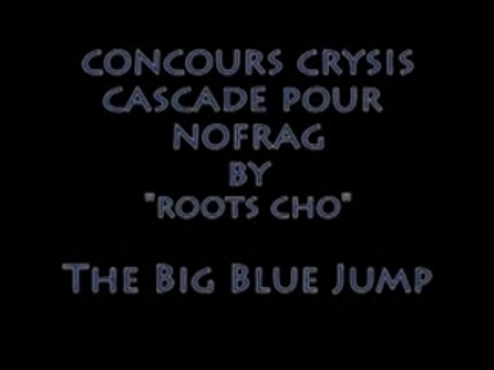Nofrag concours cascade Crysis, The Big Blue By "Roots ChO"