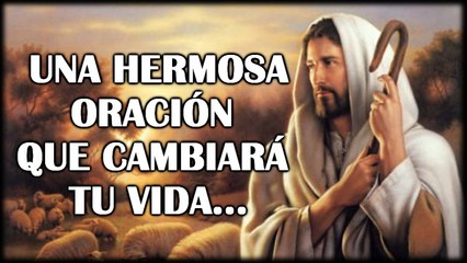 UNA HERMOSA ORACION QUE CAMBIARA TU VIDA