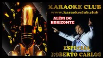 KARAOKE CLUB  ALÉM DO HORIZONTE - ROBERTO CARLOS