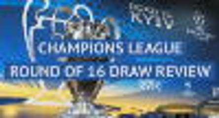 Champions League Round of 16 draw review