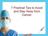 7 Practical Tips to Avoid and Stay Away from Cancer