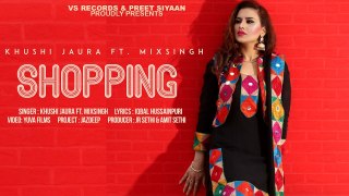 Shopping Full HD Video Song Khushi Jaura Ft. Mix Singh - New Punjabi Song 2017