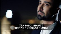 Tan Taşçı - Hata (Furkan Korkmaz Remix)