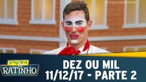 Dez ou Mil - 11.12.17 - Parte 2