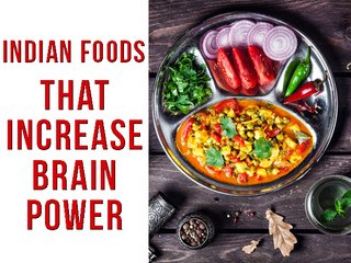 23 Indian Foods That Make You Smarter!