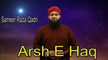 Sameer Raza Qadri - | Arsh E Haq | Naat | HD Video