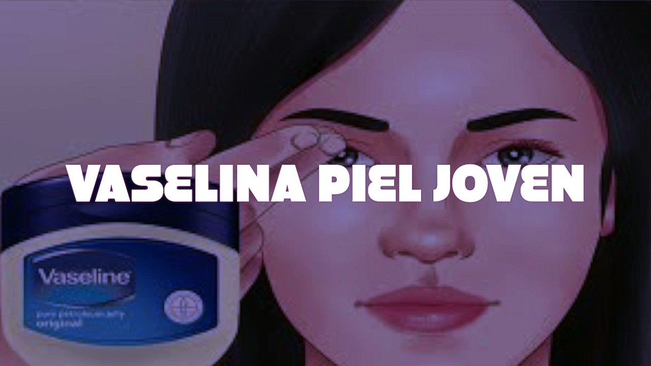 Aprenda a lucir 10 años mas joven con tan solo usar la vaselina