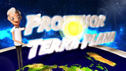 PROFESSOR TERRA PLANA - PORQUE MENTIRAM