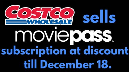Costco sells MoviePass subscription at discount till December 18.