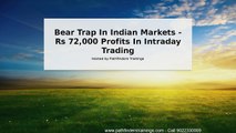 Bear Trap In Indian Markets - Rs 72,000 Profits In Intraday Trading 13dec17