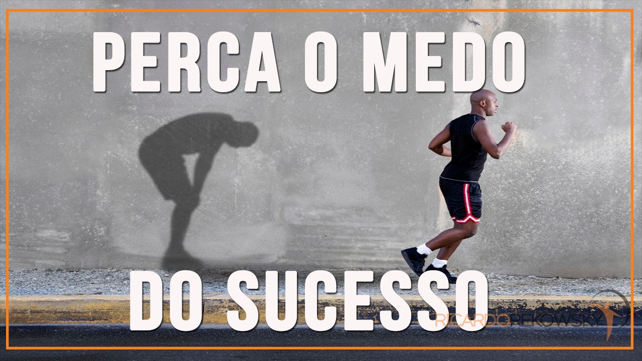 O Medo Do Fracasso Limita O Seu Sucesso – O Fator que Faz Toda A Diferença Para Ter Sucesso