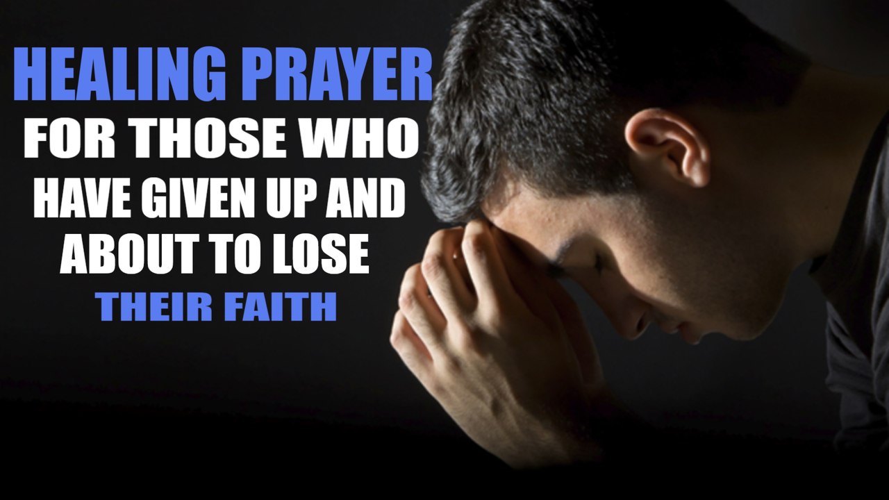 Healing Prayer When All Hope Is Lost (THE MOST POWERFUL VIDEO EVER)