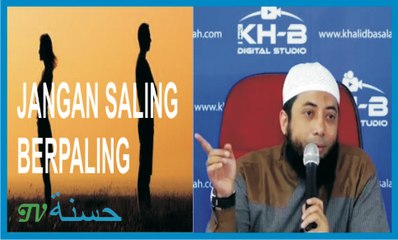 Jangan Saling Berpaling - Ustadz Khalid Basalamah