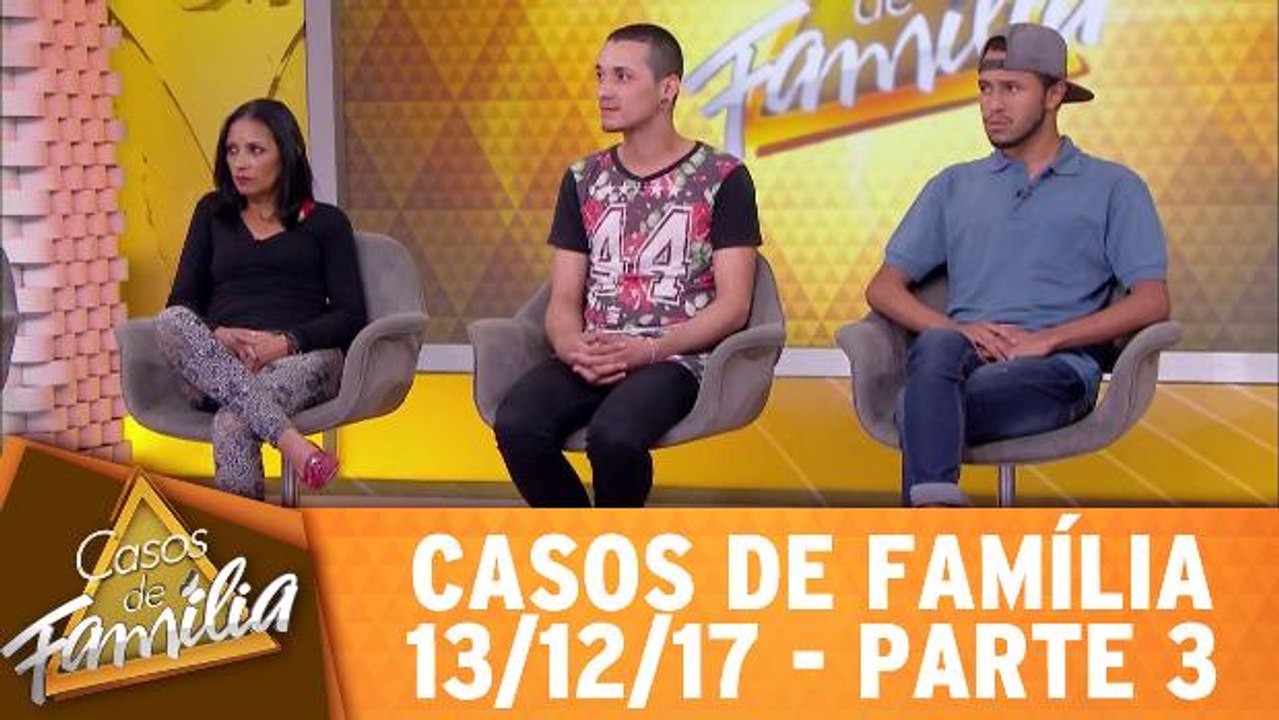 Casos de Família - 13.12.17 - Parte 3