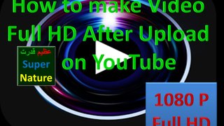How to make the video full HD after upload on YouTube Azeem Qudrat