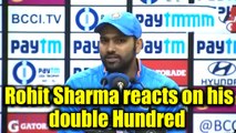 Ind Vs SL 2nd ODI: Rohit Sharma speaks on his Double Hundred | Oneindia News
