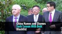 China Names and Shames Tech Tycoon With Debt Blacklist