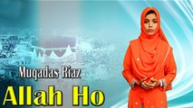 Muqadas Riaz - | Allah Ho | HD Video | Naat