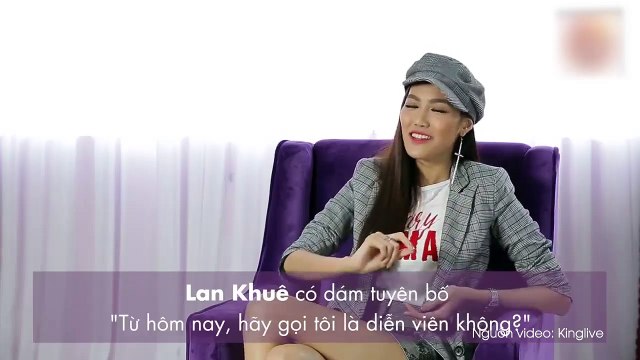 Tư Thì Lan khuê có dám tuyên bố Từ hôm nay hãy gọi tôi là diễn viên không?