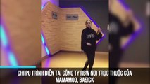 Chi Pu trình diễn tại công ty RBW nơi trực thuộc của Mamamoo, Basick