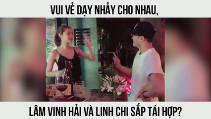 Vui vẻ dạy nhảy cho nhau, Lâm Vinh Hải và Linh Chi sắp tái hợp?