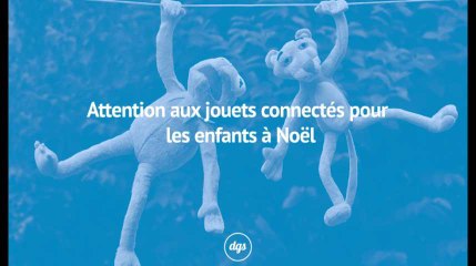 Attention aux jouets connectés pour les enfants à Noël