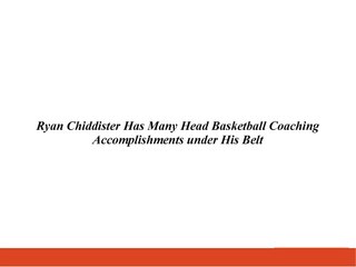 Ryan Chiddister Has Many Head Basketball Coaching Accomplishments under His Belt