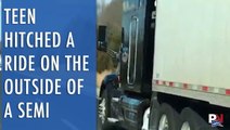 Teen Hitched A Ride On The Outside Of A Semi