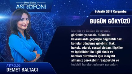 Günlük Burç Yorumu 6 Aralık 2017 Çarşamba, Astrolog Demet Baltacı