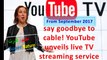 YouTube unveils live TV streaming service Say goodbye to cable! Azeem Qudrat