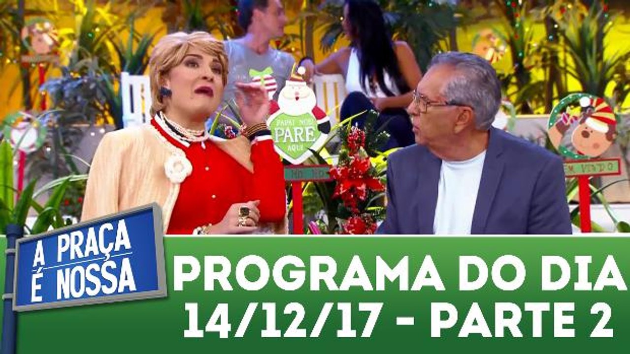 A Praça É Nossa 14.12.17 - Parte 2