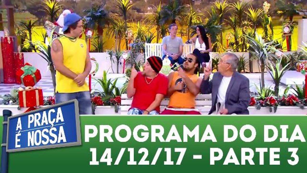 A Praça É Nossa 14.12.17 - Parte 3