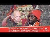 Will Claude Wear TY's Full Kit If Arsenal Win The League? | Claude & TY