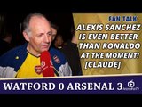Alexis Sanchez Is Even Better Than Ronaldo At The Moment! [Claude] | Watford 0 Arsenal 3