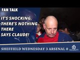 It's Shocking, There's Nothing There says Claude! | Sheffield Wednesday 3 Arsenal 0