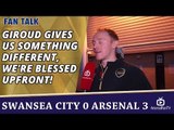 Giroud Gives Us Something Different, We're Blessed Upfront!  | Swansea City 0 Arsenal 3