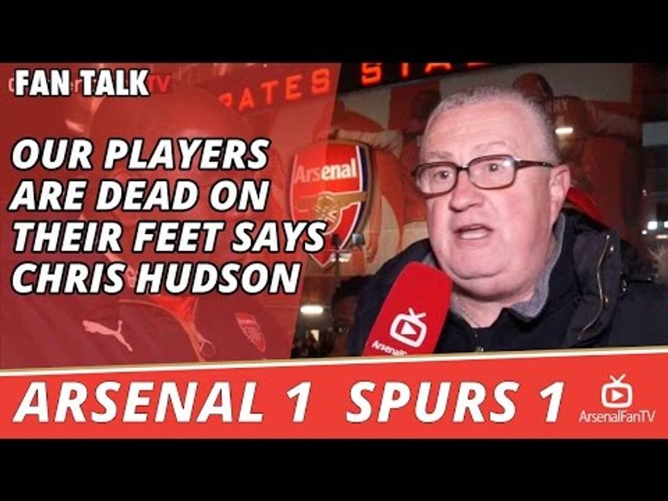 Our Players Are Dead On Their Feet says Chris Hudson | Arsenal 1 Spurs 1